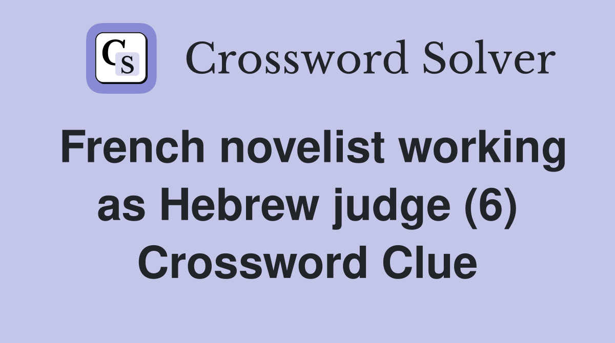French novelist working as Hebrew judge (6) Crossword Clue