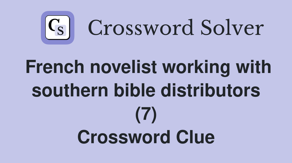 French novelist working with southern bible distributors (7) Crossword Clue