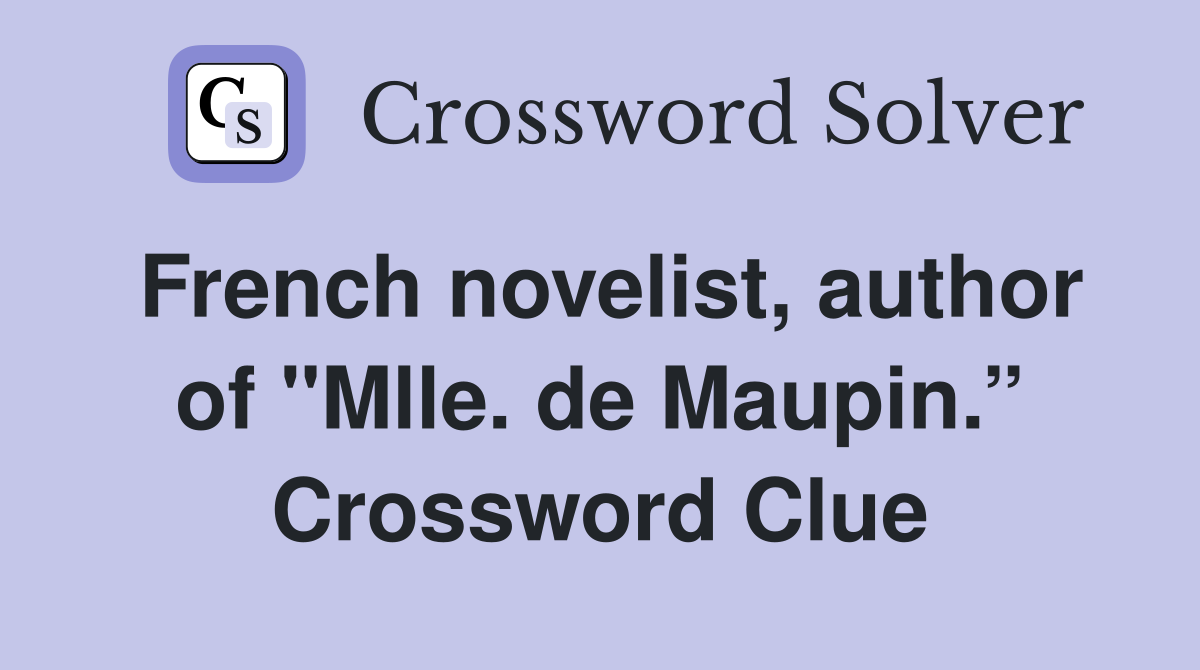 French novelist, author of "Mlle. de Maupin.” Crossword Clue