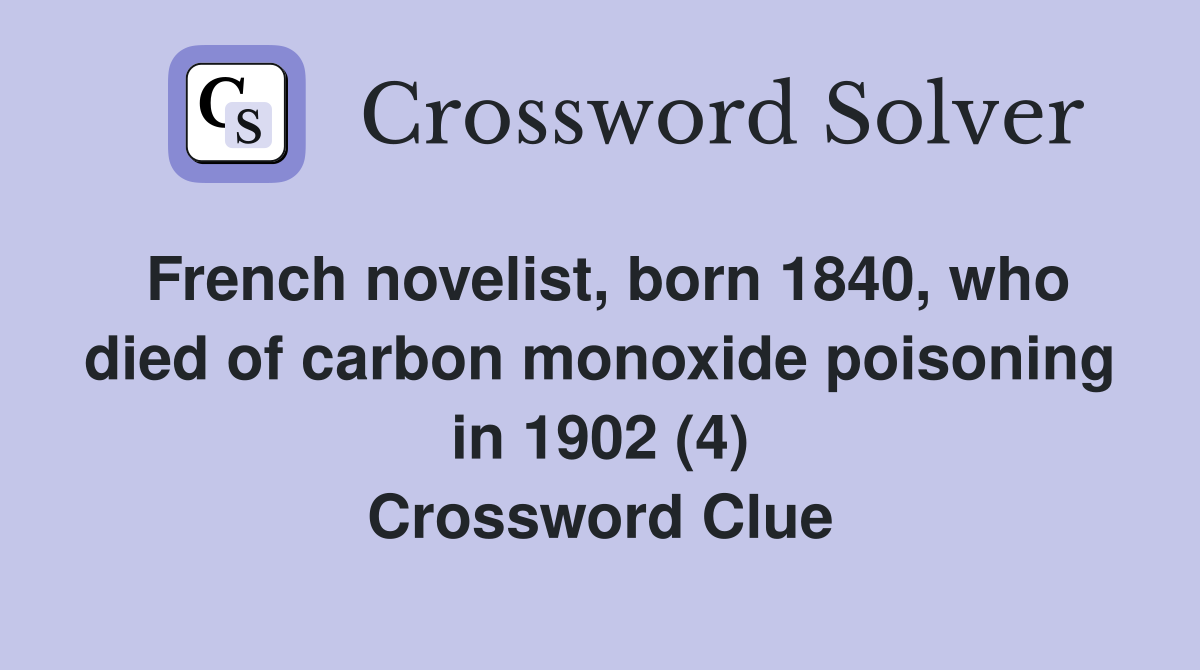 French novelist, born 1840, who died of carbon monoxide poisoning in 1902 (4) Crossword Clue