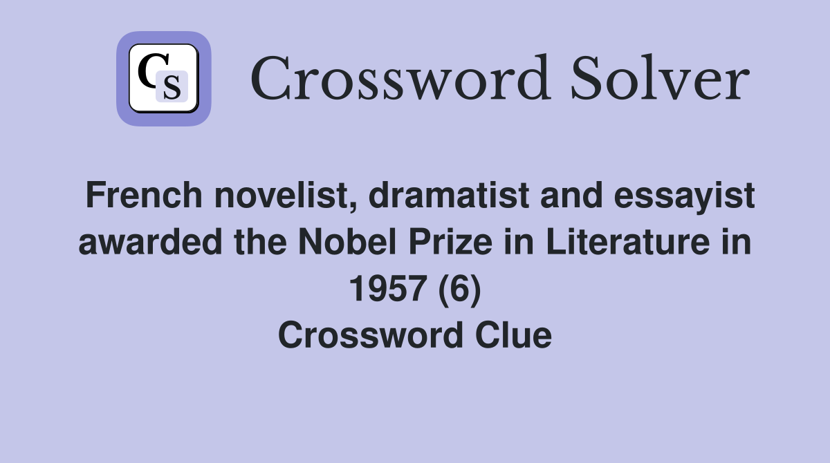 French novelist, dramatist and essayist awarded the Nobel Prize in Literature in 1957 (6) Crossword Clue