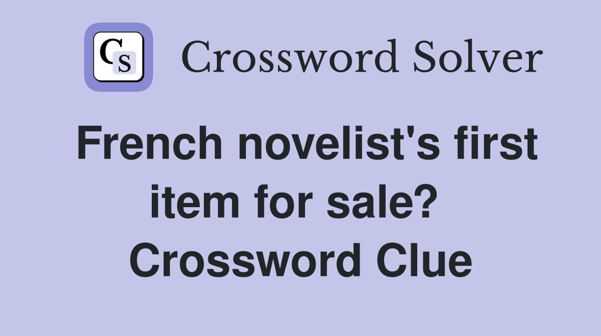 French novelist's first item for sale?  Crossword Clue