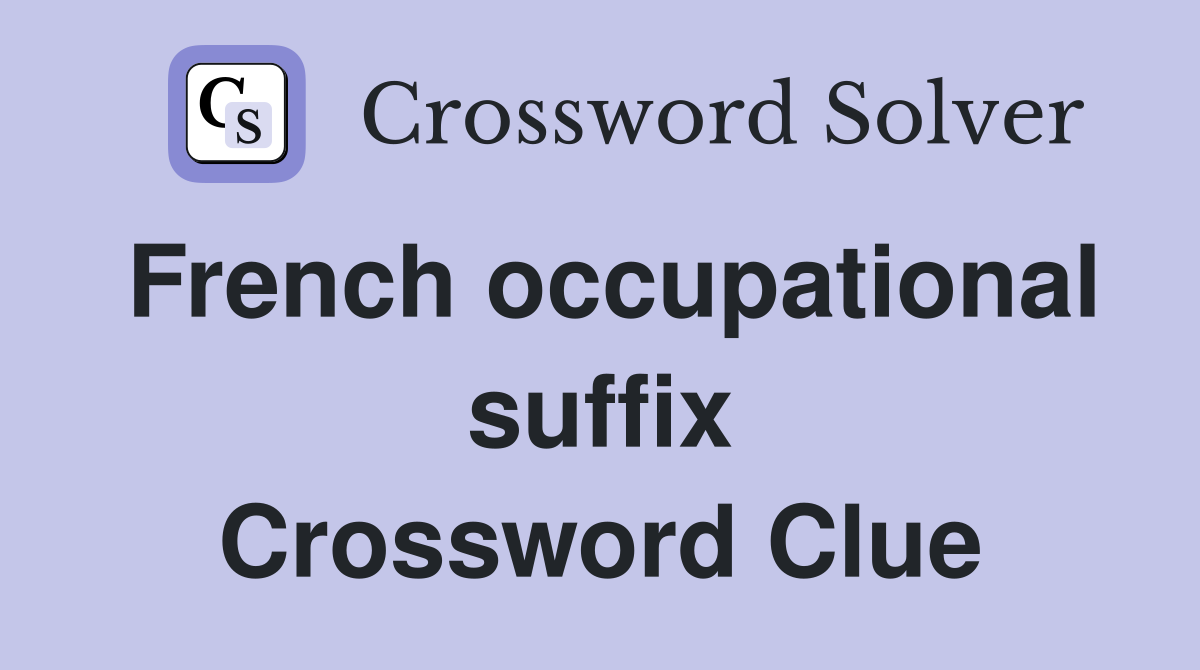 French occupational suffix Crossword Clue