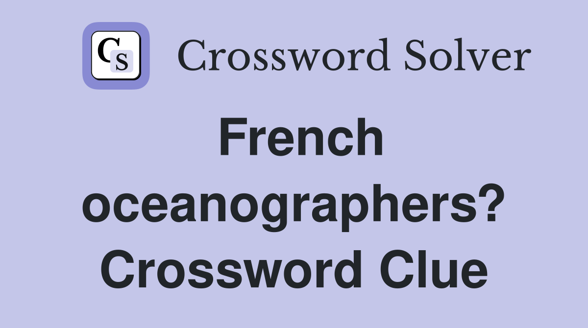 French oceanographers? Crossword Clue