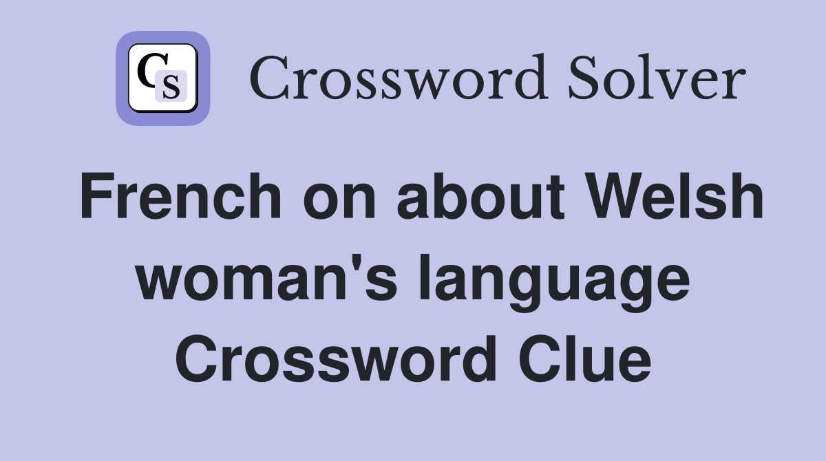French on about Welsh woman's language Crossword Clue