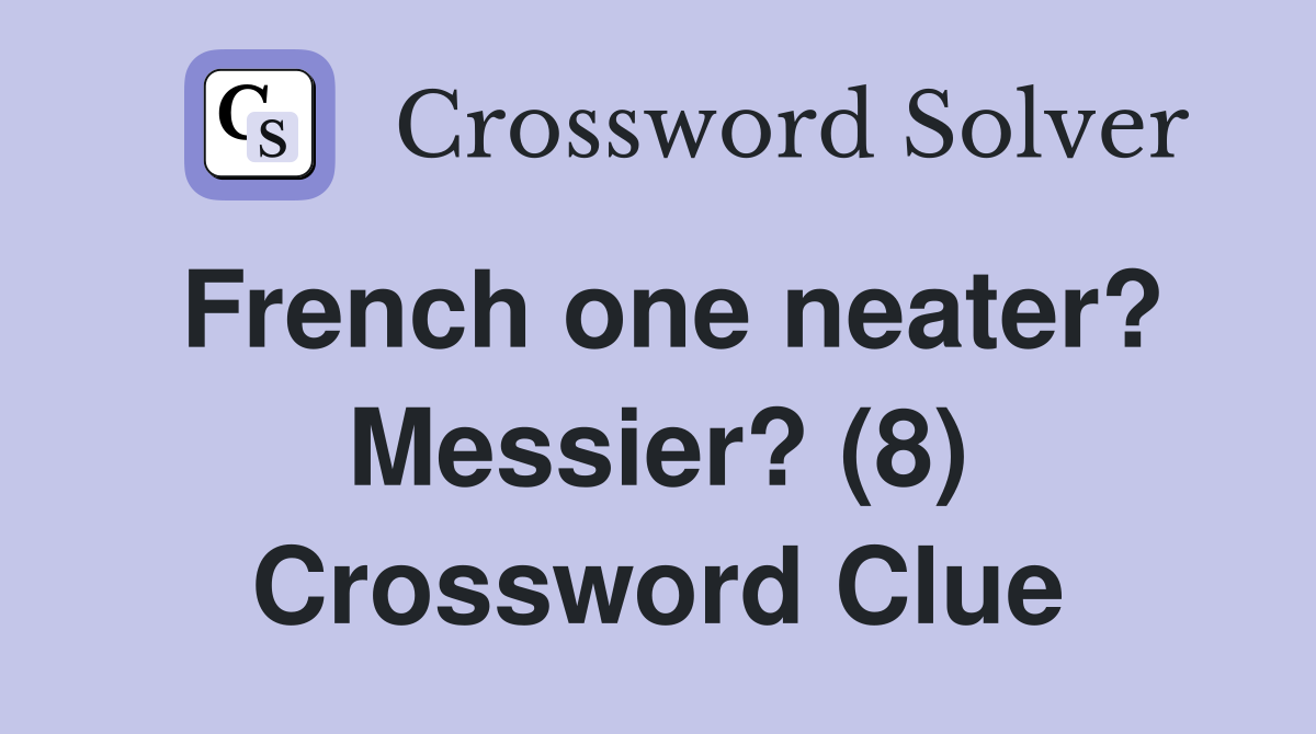 French one neater? Messier? (8) Crossword Clue