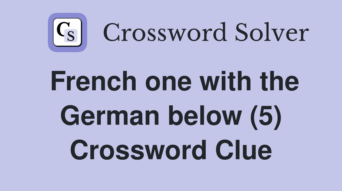 French one with the German below (5) Crossword Clue