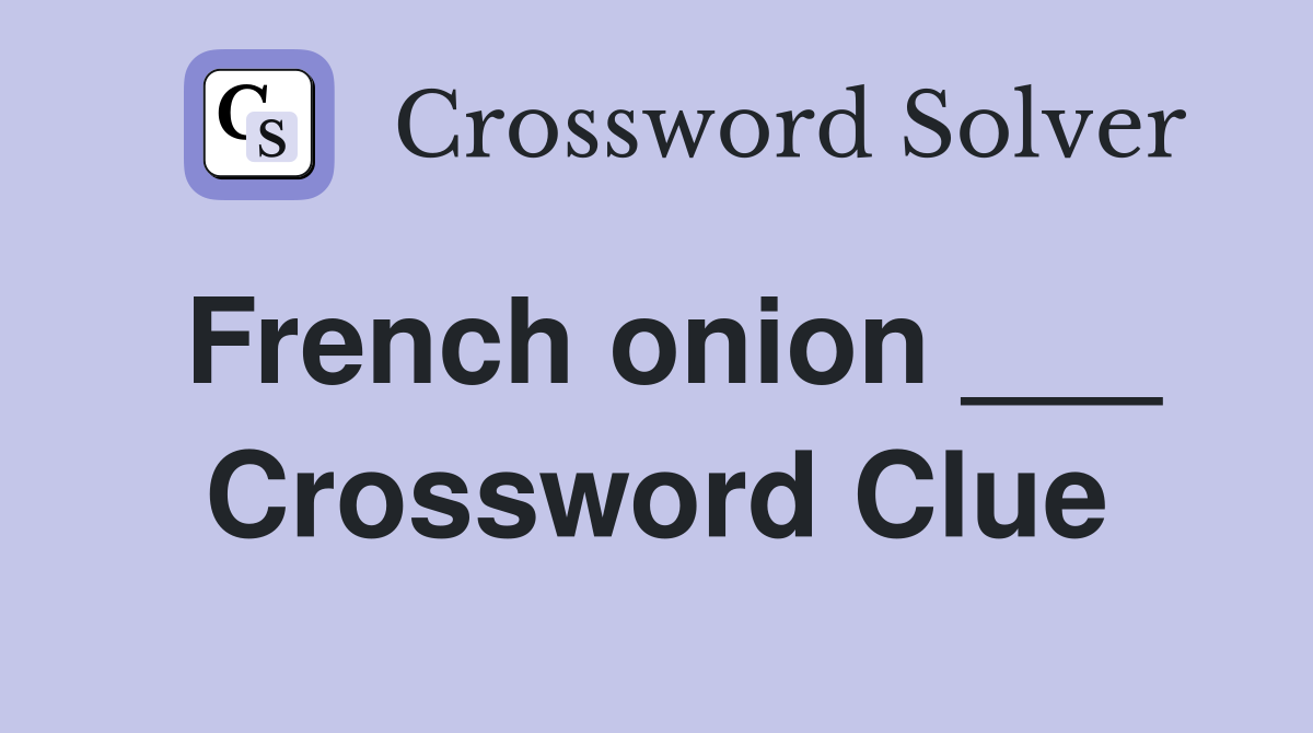 French onion ___ Crossword Clue