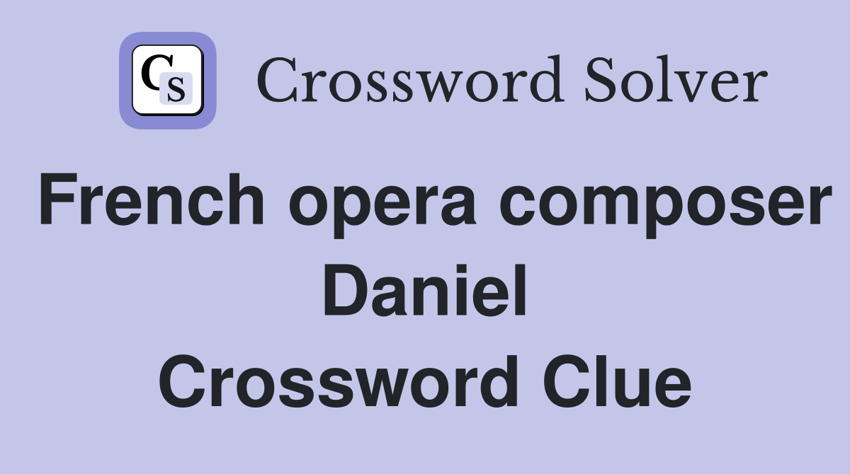 French opera composer Daniel Crossword Clue