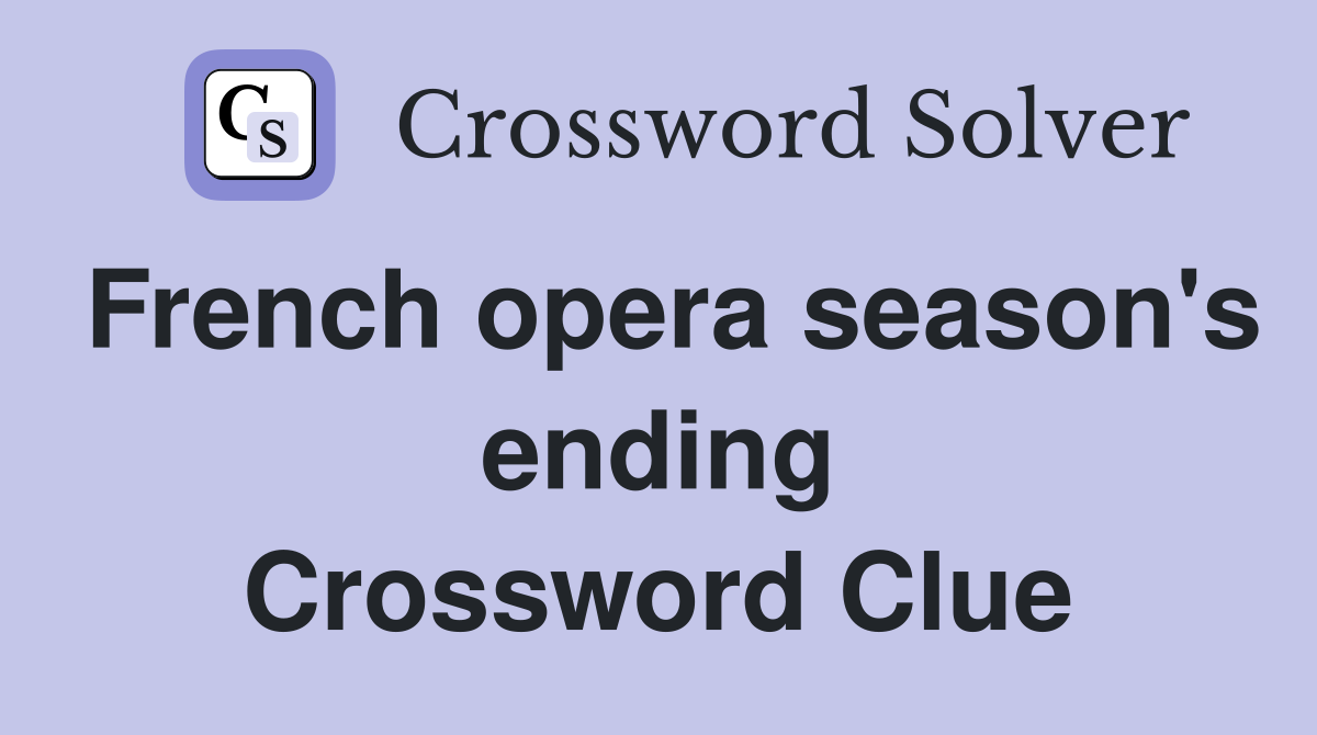 French opera season's ending Crossword Clue