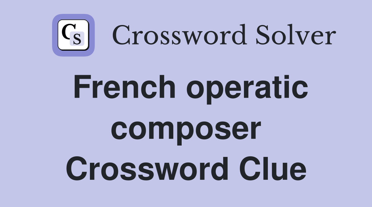 French operatic composer Crossword Clue