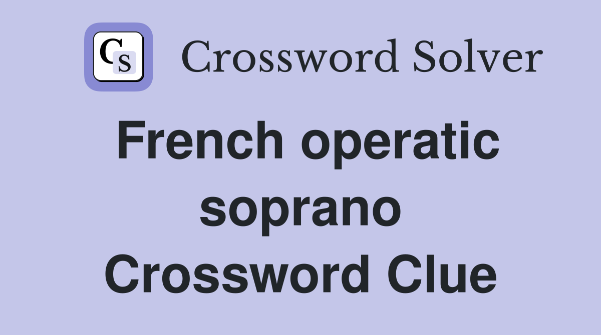 French operatic soprano Crossword Clue