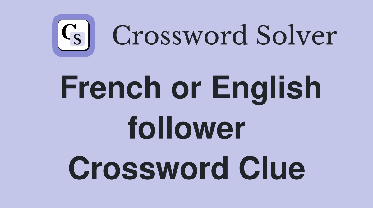 French or English follower Crossword Clue