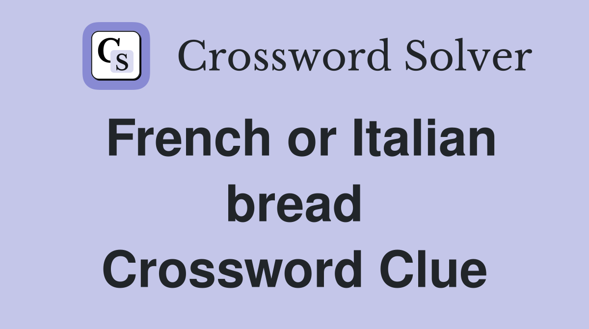 French or Italian bread Crossword Clue