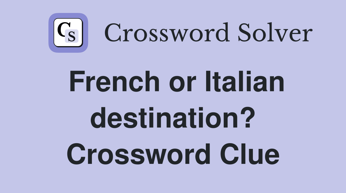 French or Italian destination? Crossword Clue