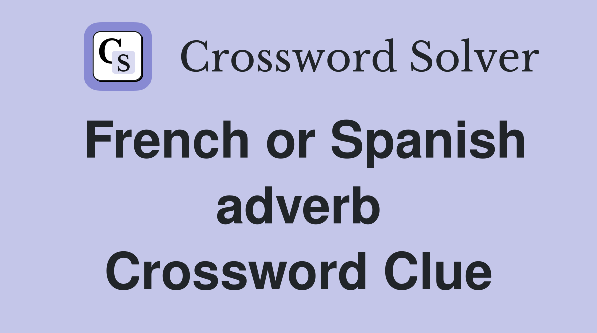 French or Spanish adverb Crossword Clue