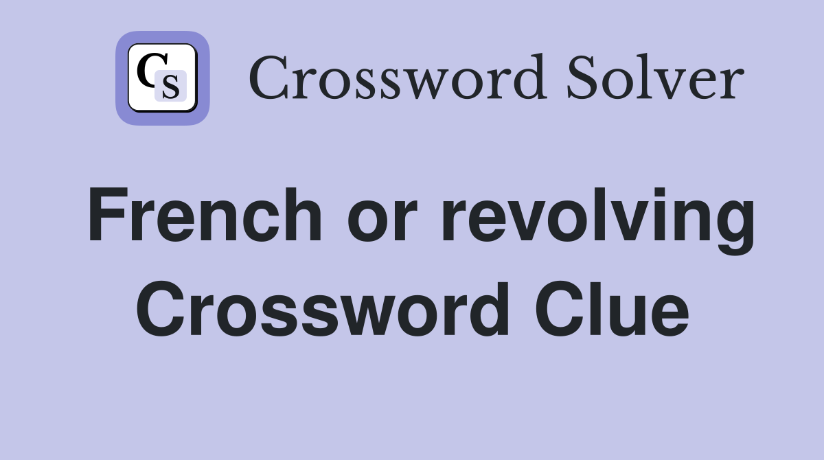 French or revolving Crossword Clue