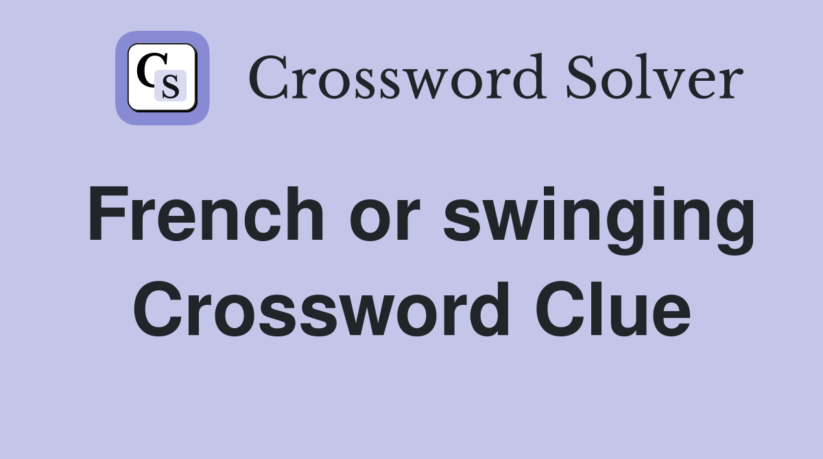 French or swinging Crossword Clue