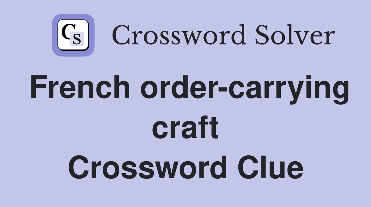 French order-carrying craft Crossword Clue
