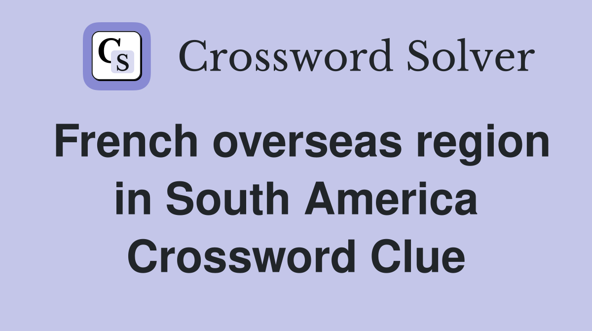 French overseas region in South America Crossword Clue