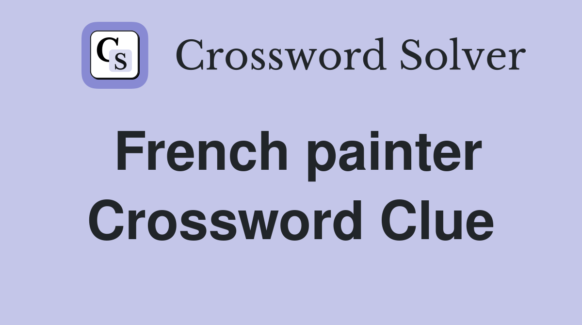 French painter Crossword Clue Answers Crossword Solver