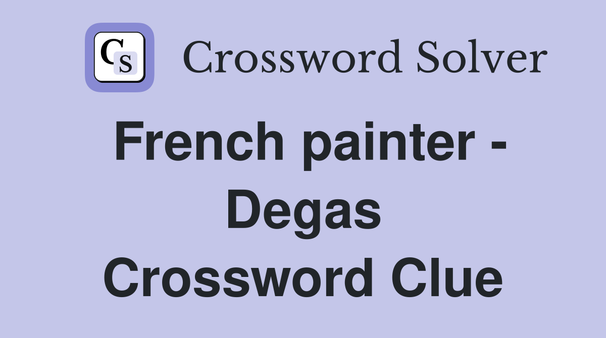 French painter - Degas Crossword Clue
