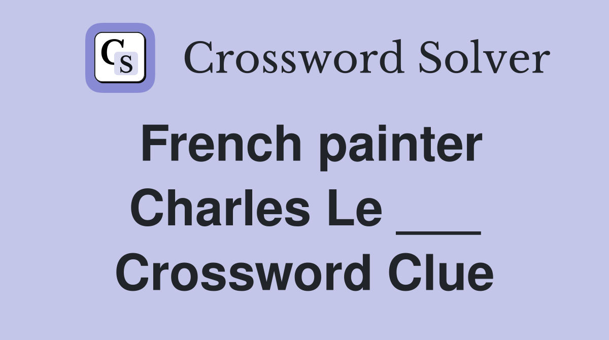 French painter Charles Le ___ Crossword Clue