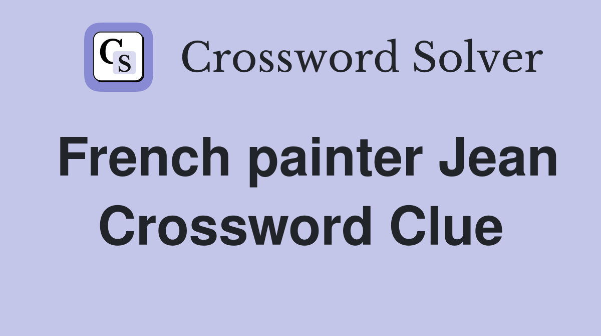 French painter Jean Crossword Clue