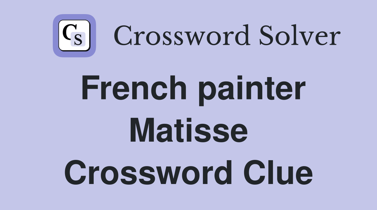 French painter Matisse Crossword Clue