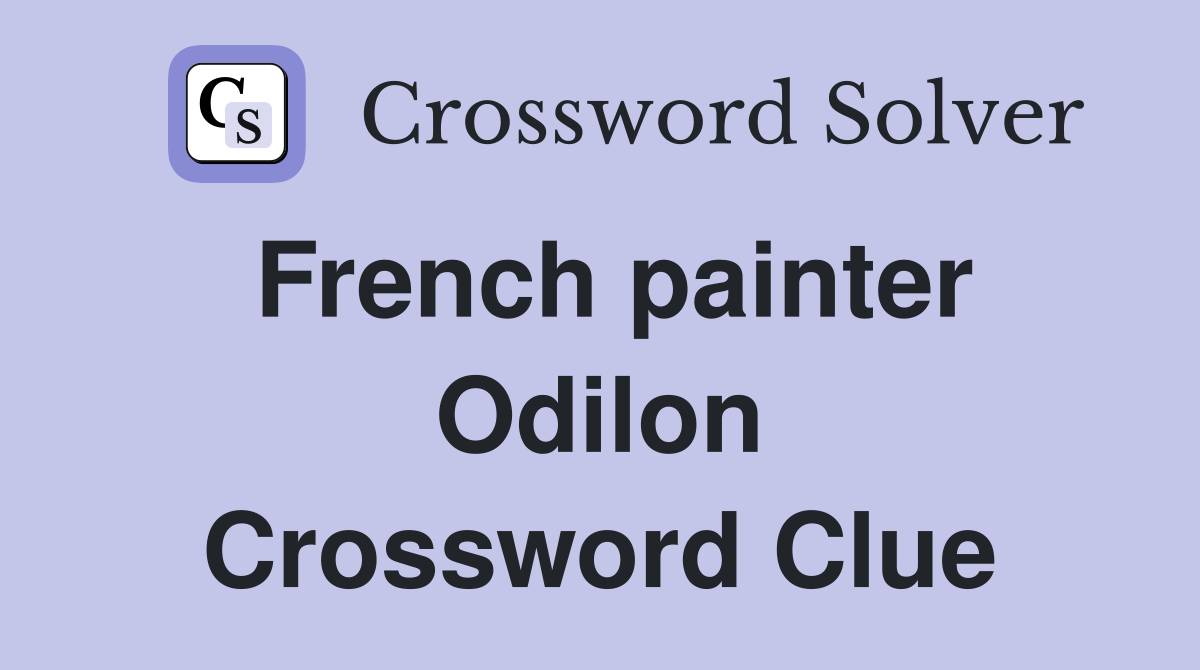 French painter Odilon Crossword Clue