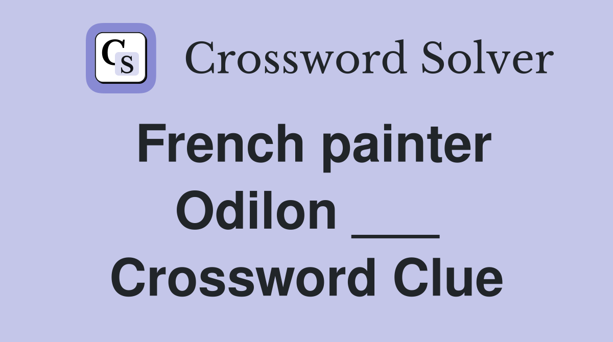 French painter Odilon ___ Crossword Clue