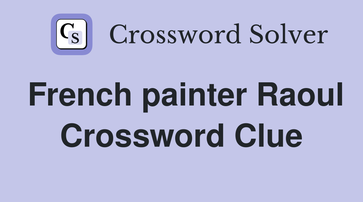 French painter Raoul Crossword Clue