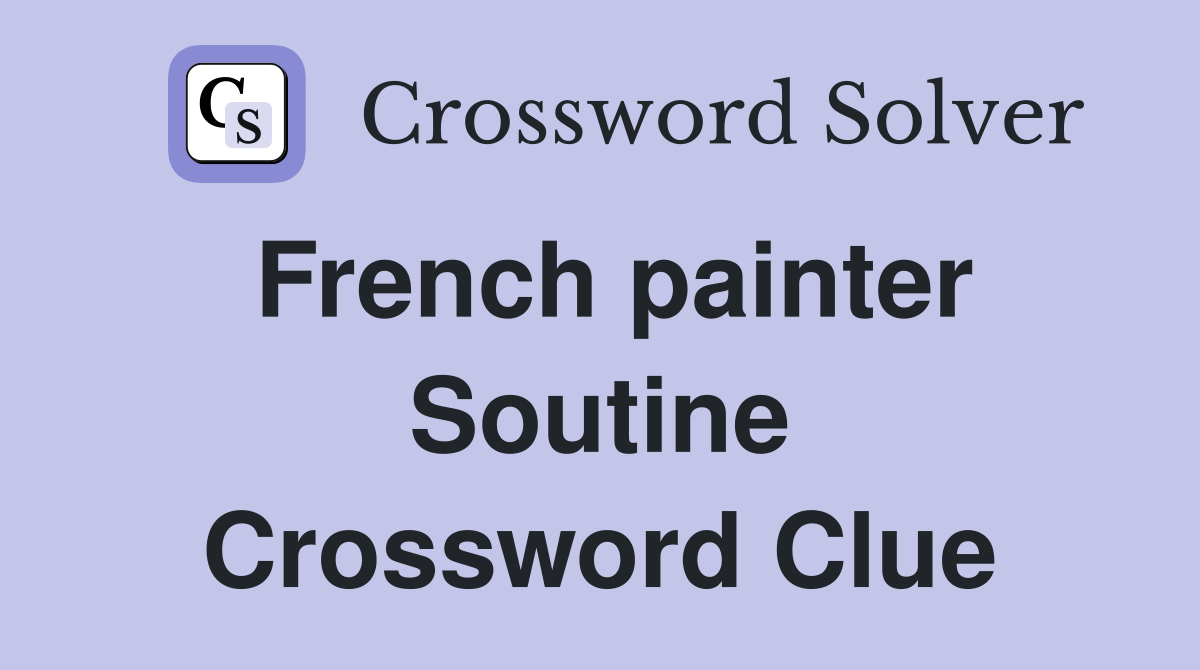 French painter Soutine Crossword Clue