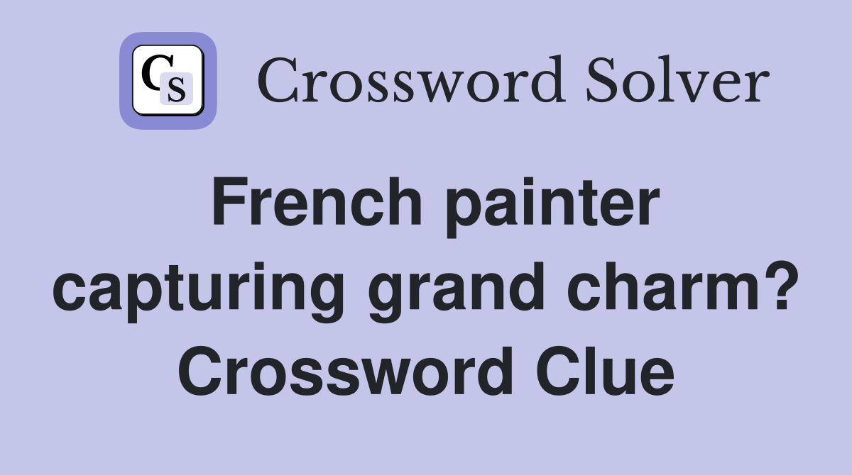 French painter capturing grand charm? Crossword Clue