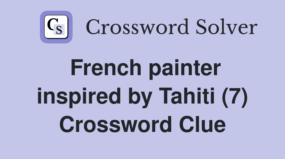 French painter inspired by Tahiti (7) Crossword Clue