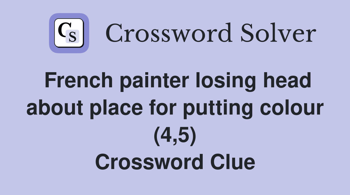 French painter losing head about place for putting colour (4,5) Crossword Clue