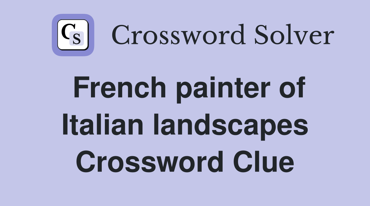 French painter of Italian landscapes Crossword Clue