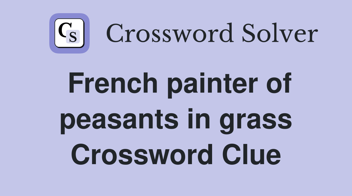 French painter of peasants in grass Crossword Clue