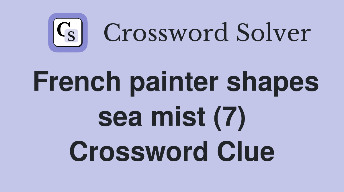 French painter shapes sea mist (7) Crossword Clue