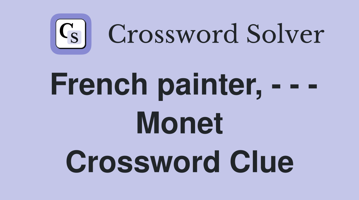 French painter, - - - Monet Crossword Clue