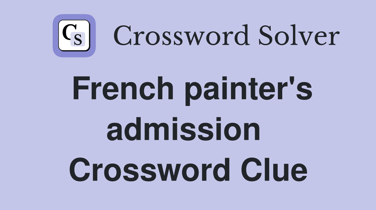 French painter's admission  Crossword Clue