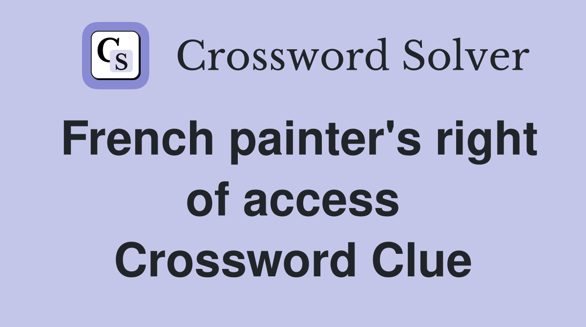 French painter's right of access Crossword Clue
