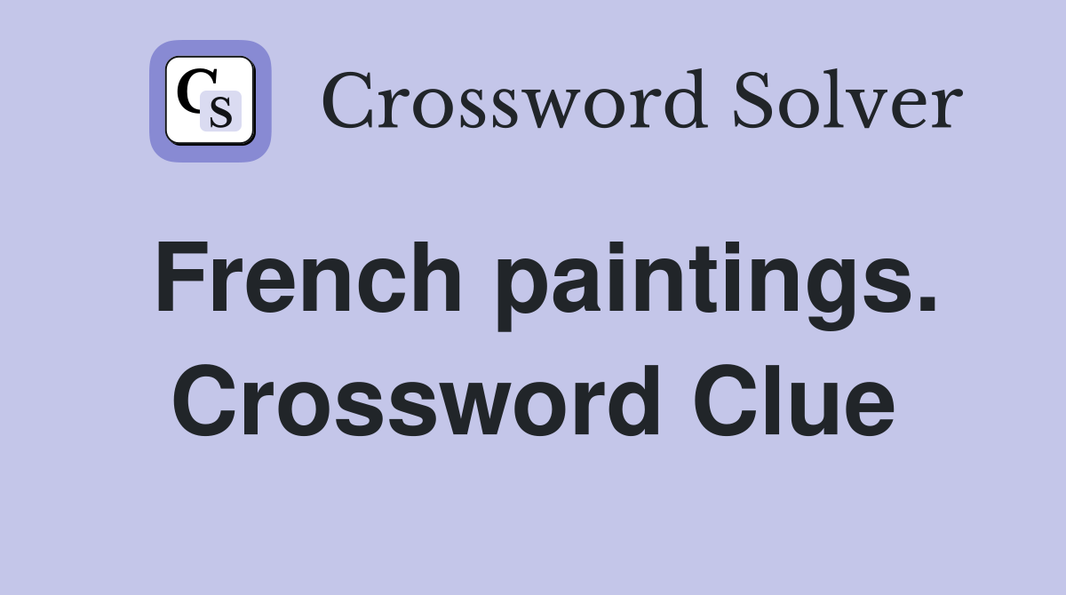 French paintings. Crossword Clue