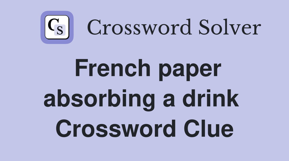 French paper absorbing a drink  Crossword Clue