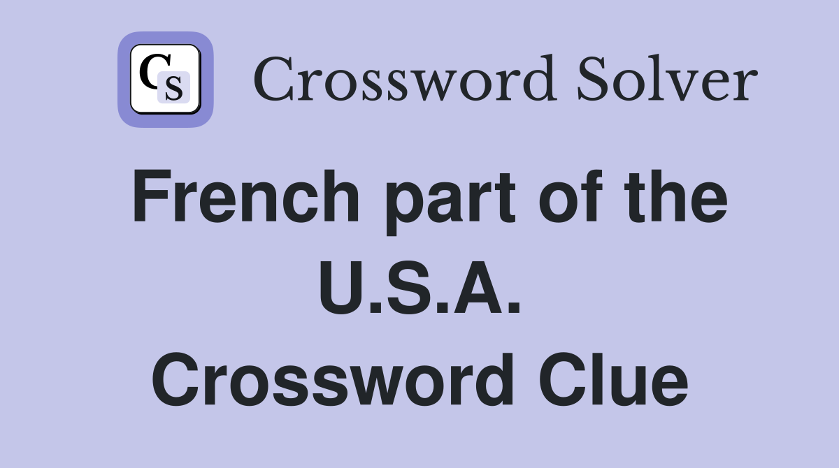 French part of the U.S.A. Crossword Clue