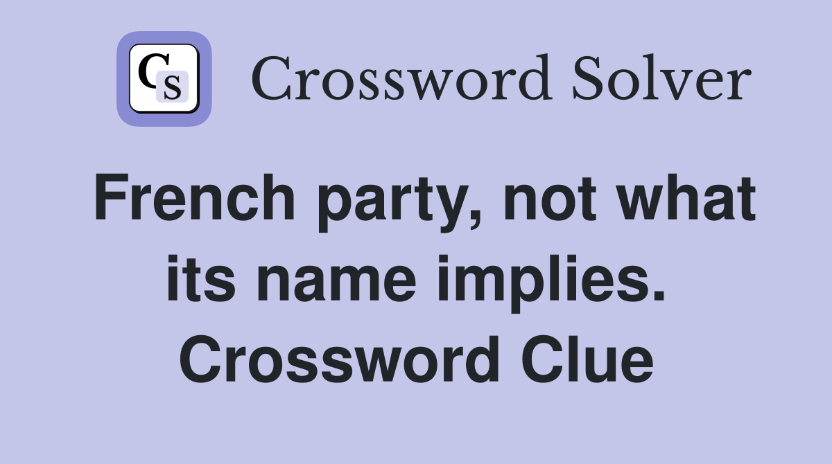 French party, not what its name implies. Crossword Clue