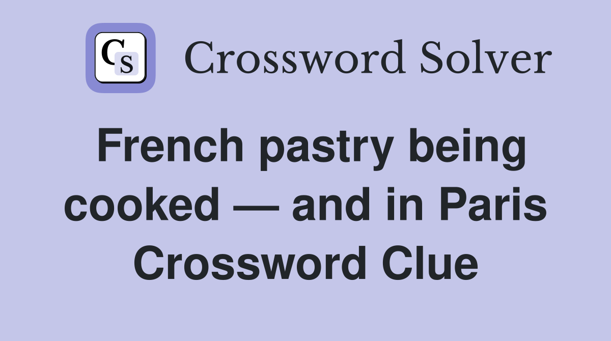 French pastry being cooked — and in Paris Crossword Clue