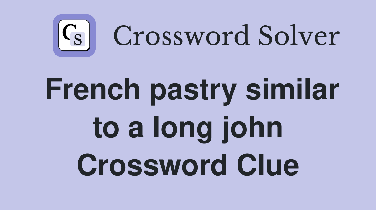French pastry similar to a long john Crossword Clue