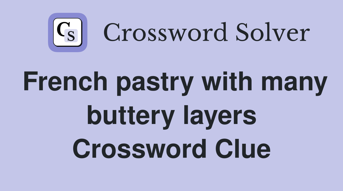 French pastry with many buttery layers Crossword Clue