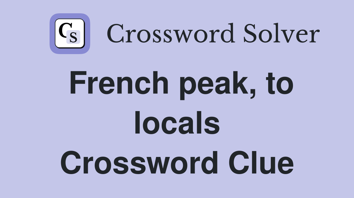French peak, to locals Crossword Clue